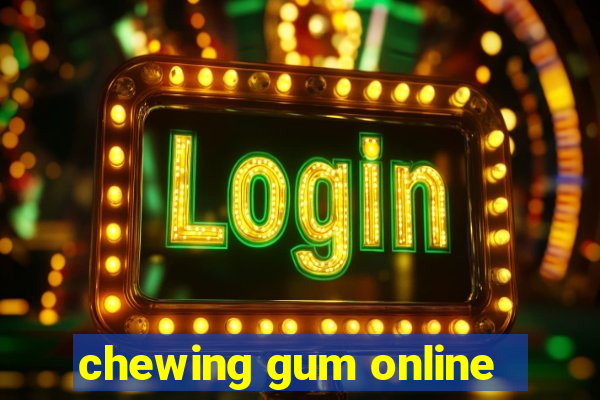 chewing gum online