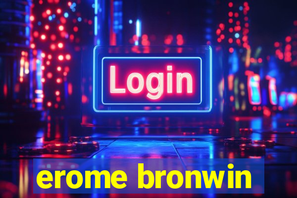 erome bronwin
