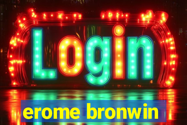 erome bronwin