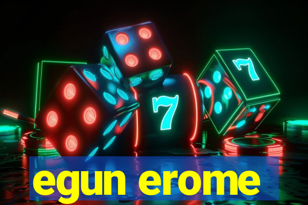 egun erome