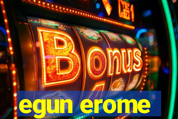 egun erome