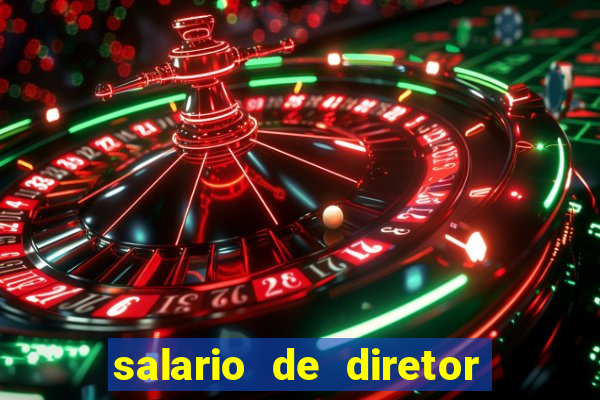 salario de diretor de escola estadual