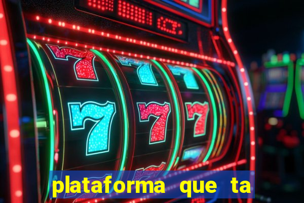 plataforma que ta pagando agora
