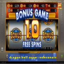 dragon ball super redecanais