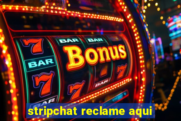 stripchat reclame aqui