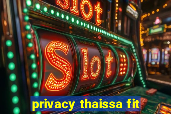 privacy thaissa fit