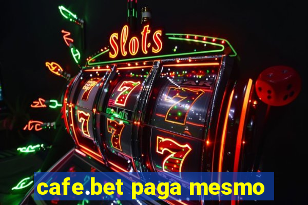 cafe.bet paga mesmo