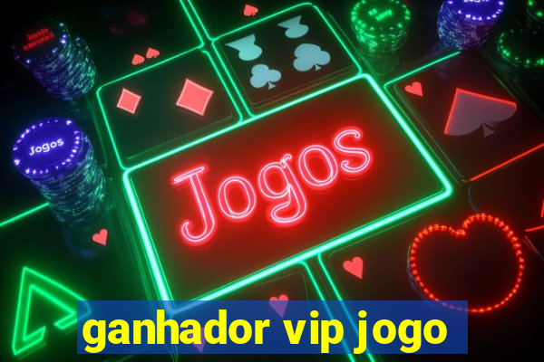 ganhador vip jogo