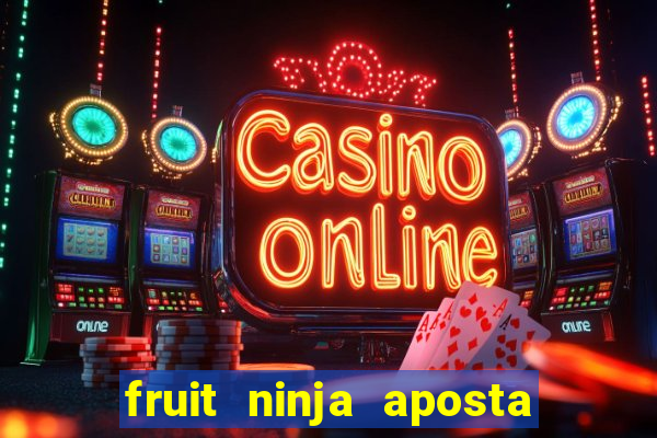 fruit ninja aposta 1 real
