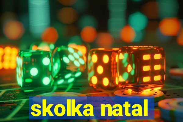 skolka natal