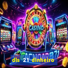 dls 21 dinheiro infinito download