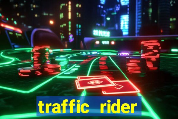 traffic rider dinheiro infinito