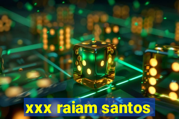 xxx raiam santos
