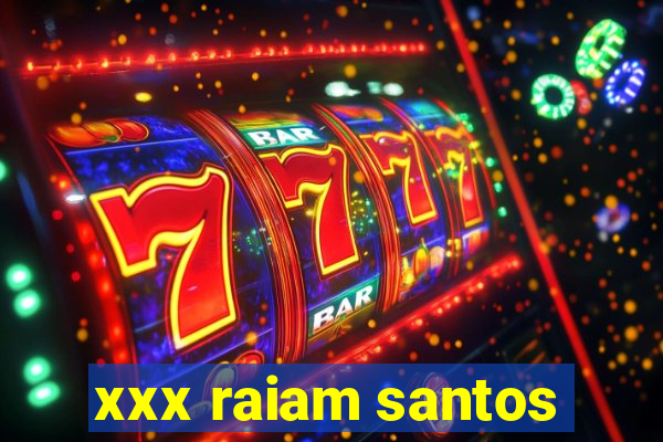 xxx raiam santos