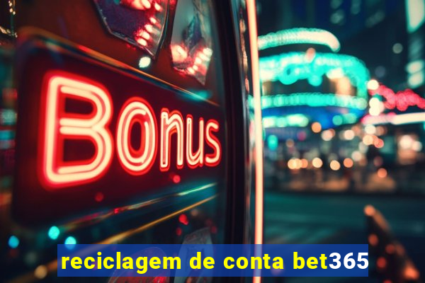 reciclagem de conta bet365
