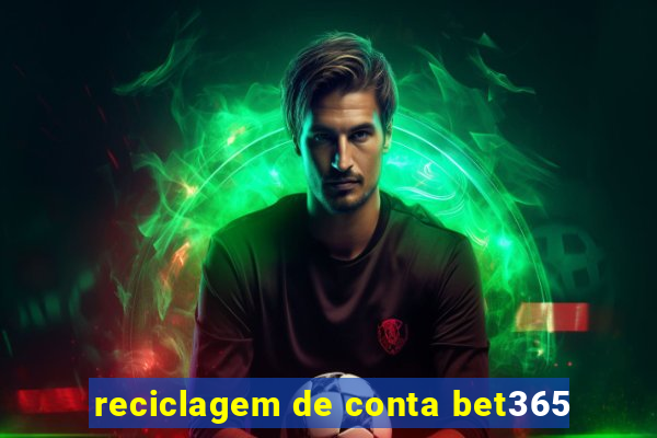 reciclagem de conta bet365