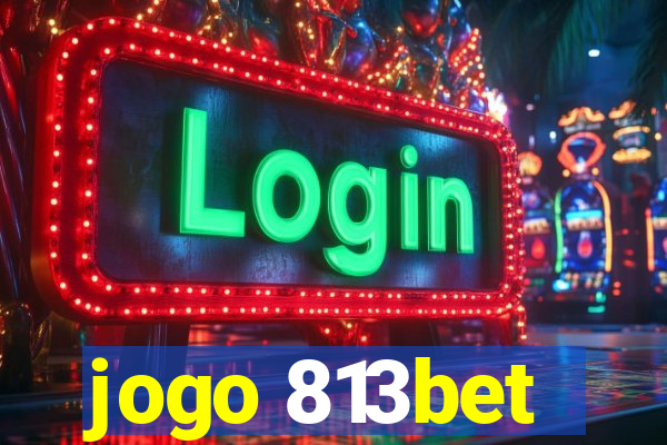 jogo 813bet