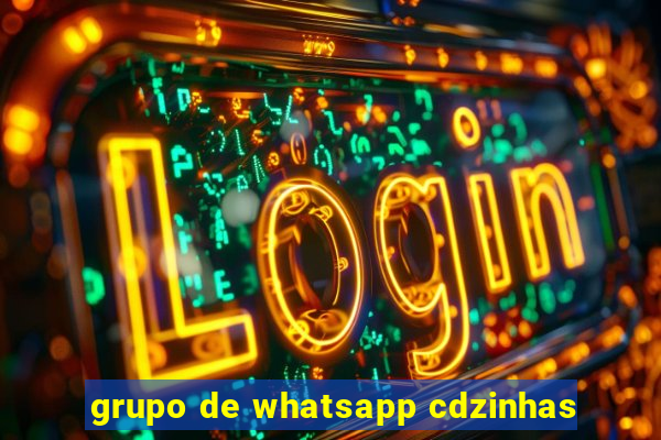 grupo de whatsapp cdzinhas