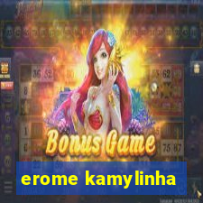 erome kamylinha