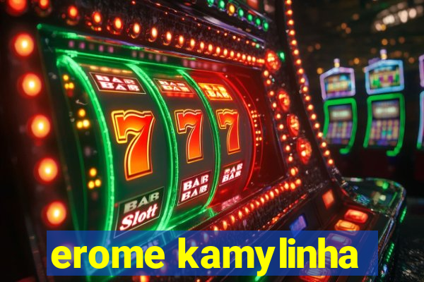 erome kamylinha