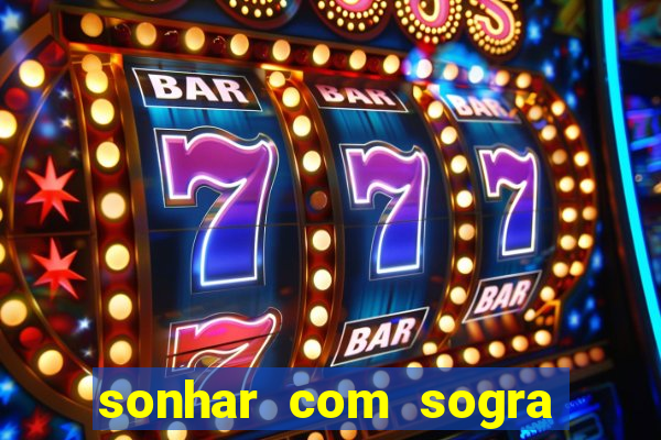 sonhar com sogra no jogo do bicho