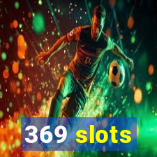369 slots