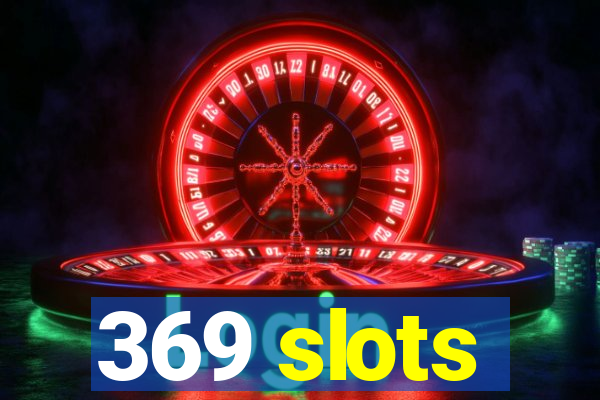 369 slots