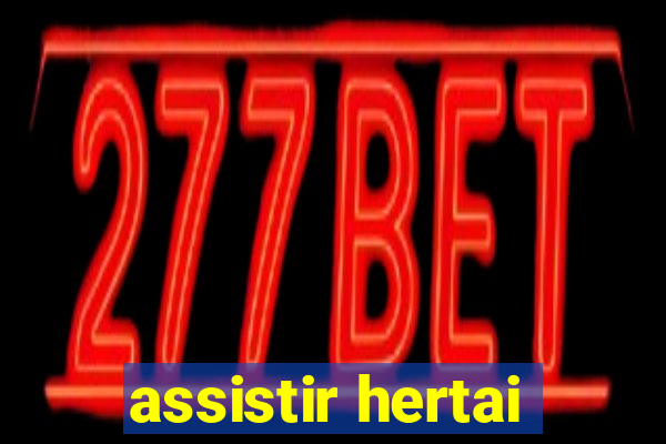 assistir hertai