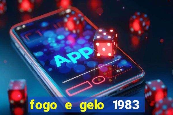 fogo e gelo 1983 dublado download