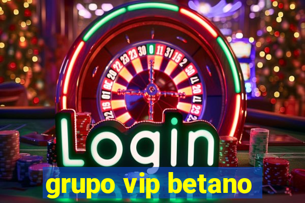 grupo vip betano