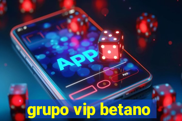 grupo vip betano