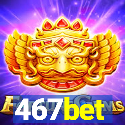 467bet