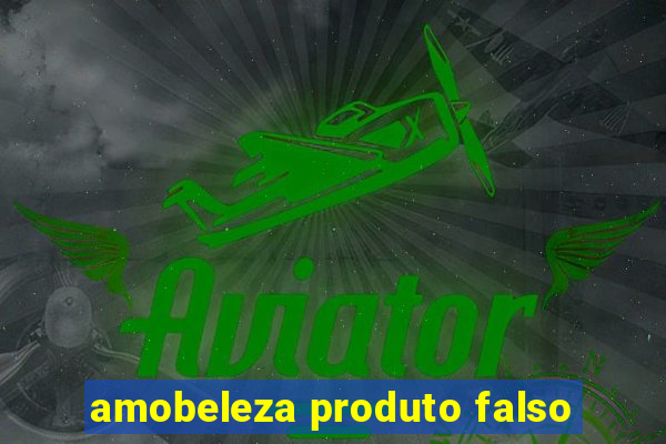 amobeleza produto falso