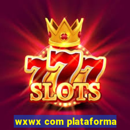 wxwx com plataforma