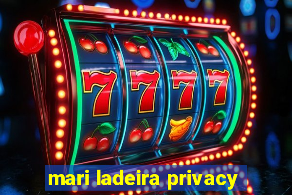 mari ladeira privacy