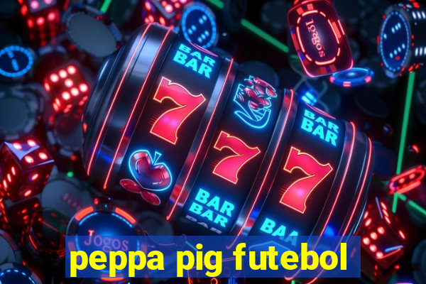 peppa pig futebol
