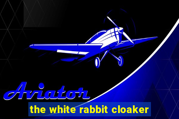 the white rabbit cloaker