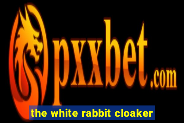 the white rabbit cloaker