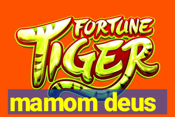 mamom deus