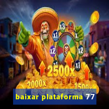 baixar plataforma 77