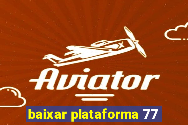 baixar plataforma 77