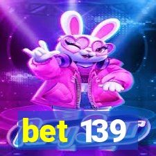 bet 139