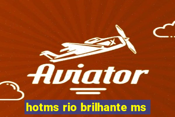 hotms rio brilhante ms
