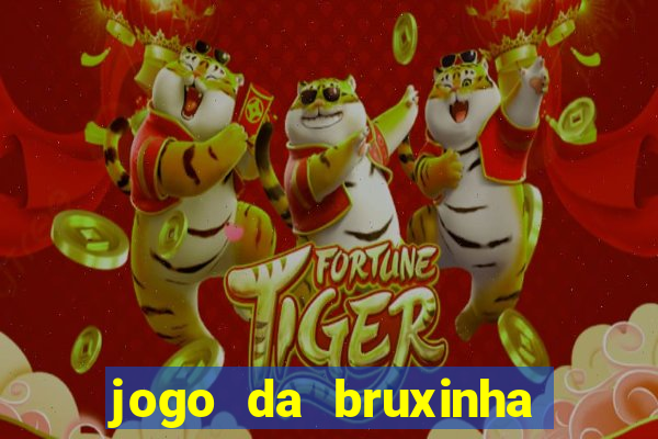 jogo da bruxinha ganhar dinheiro