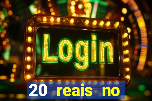 20 reais no cadastro bet