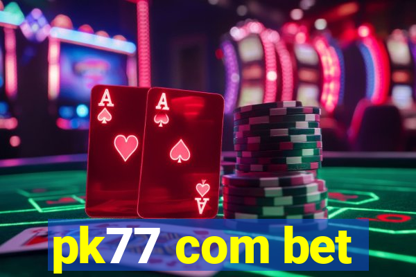 pk77 com bet