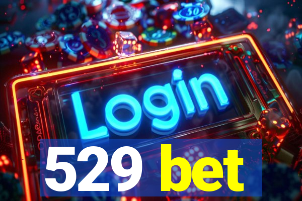 529 bet