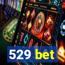 529 bet