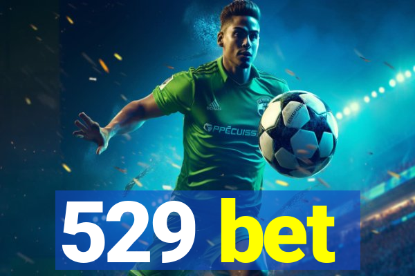529 bet