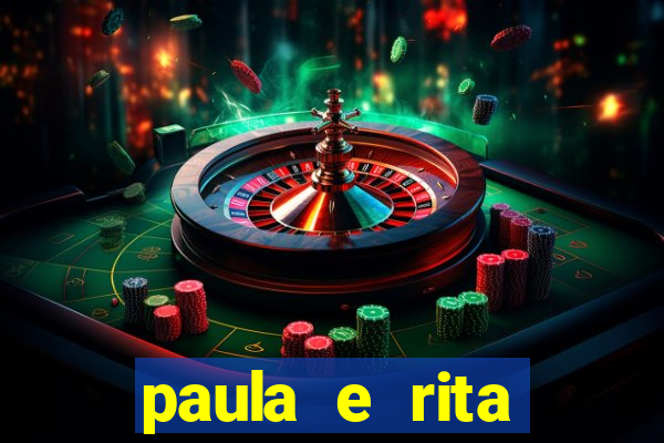 paula e rita compraram muitas cartelas no bingo e gastaram